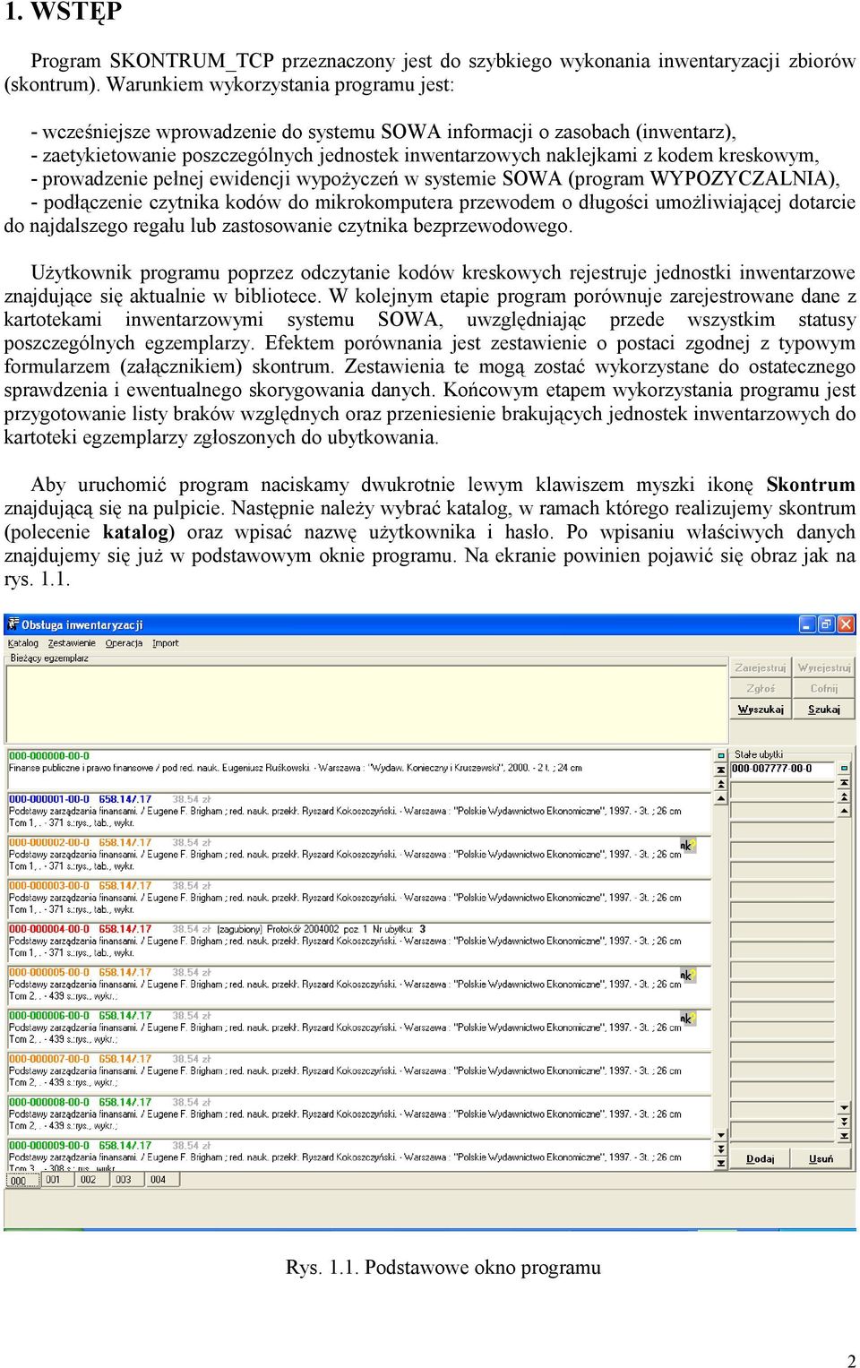 kreskowym, - prowadzenie pełnej ewidencji wypożyczeń w systemie SOWA (program WYPOZYCZALNIA), - podłączenie czytnika kodów do mikrokomputera przewodem o długości umożliwiającej dotarcie do