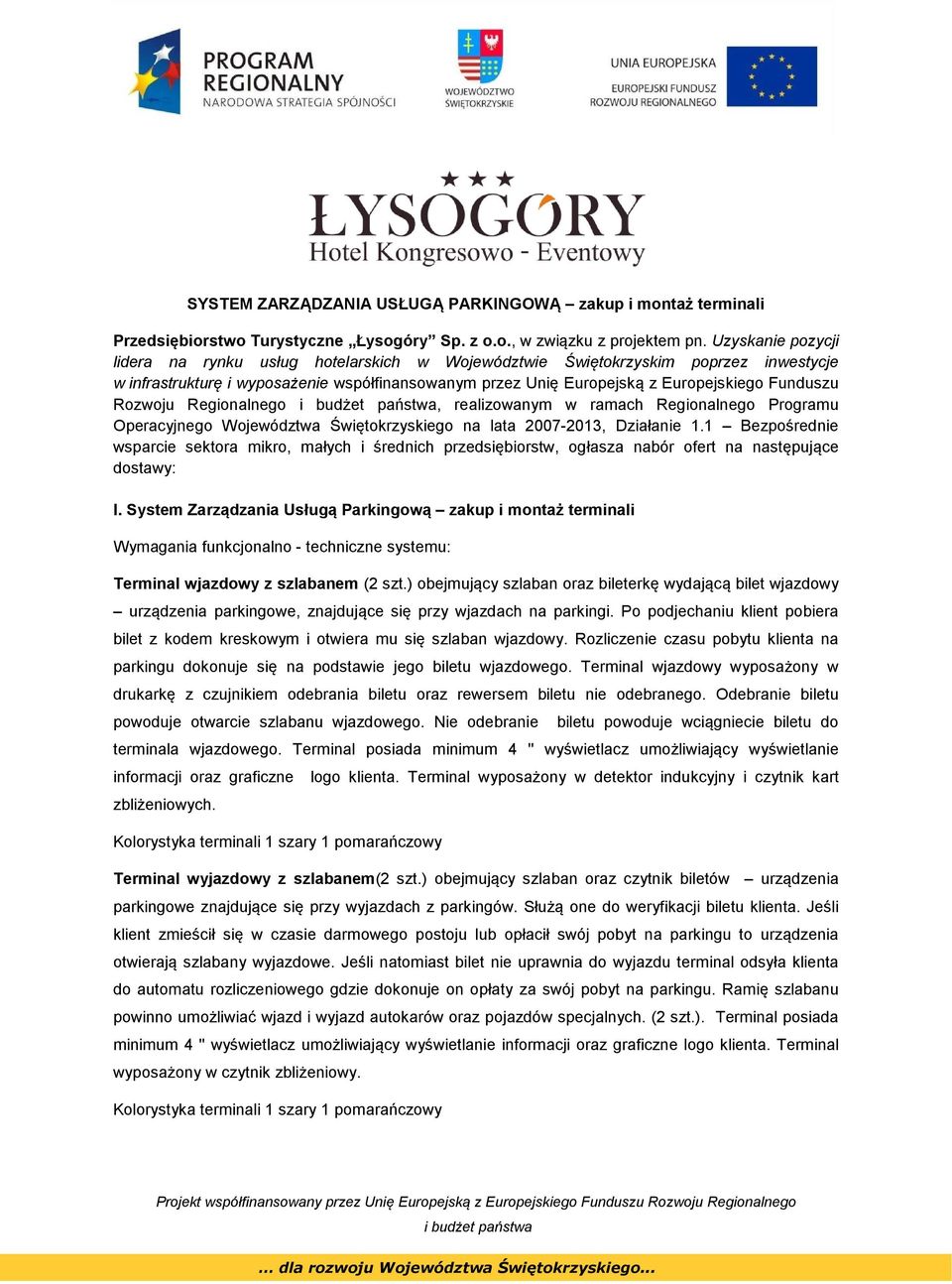 Rozwoju Regionalnego, realizowanym w ramach Regionalnego Programu Operacyjnego Województwa Świętokrzyskiego na lata 2007-2013, Działanie 1.