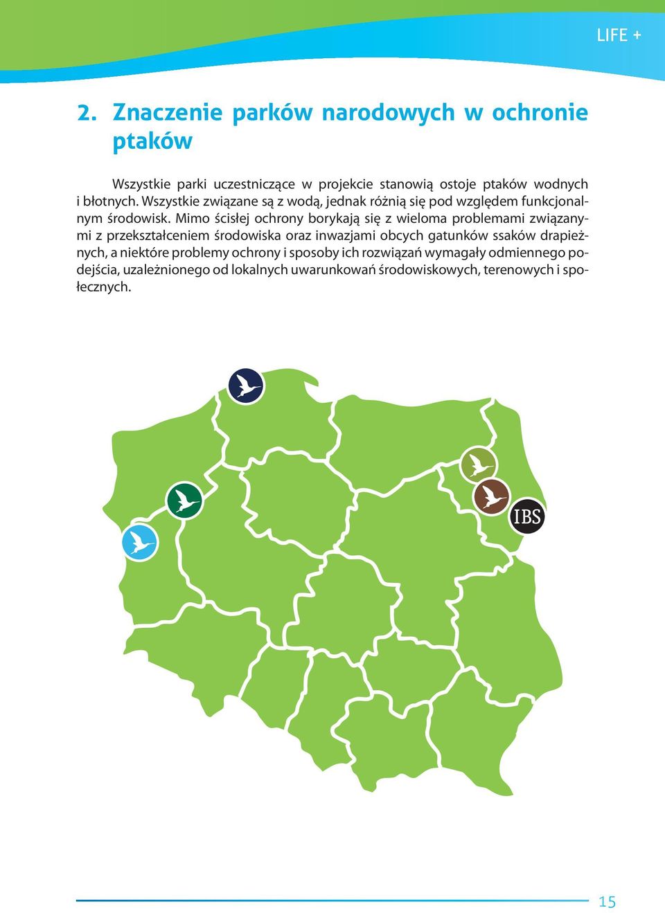 Wszystkie związane są z wodą, jednak różnią się pod względem funkcjonalnym środowisk.