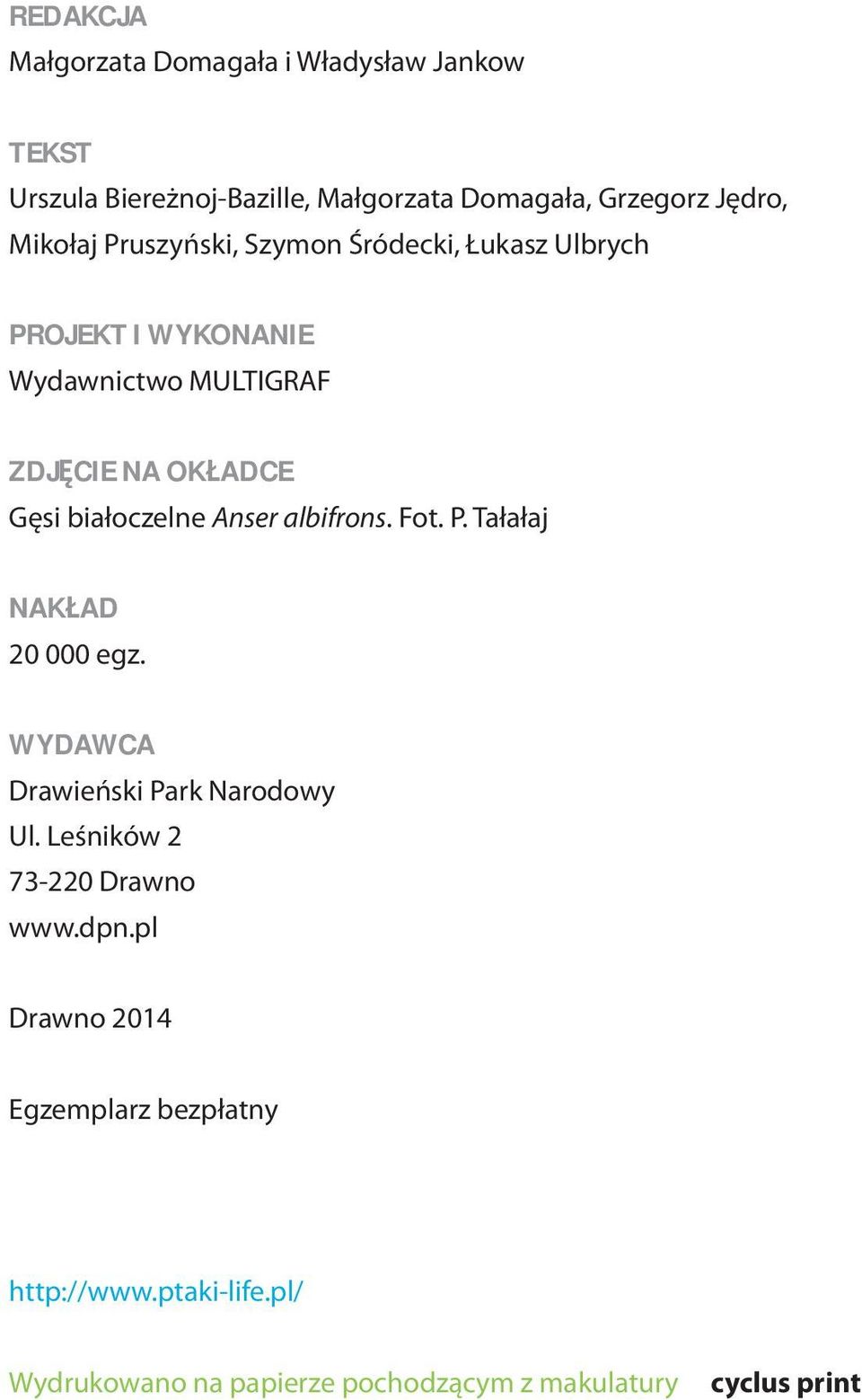 białoczelne Anser albifrons. Fot. P. Tałałaj NAK AD 20 000 egz. WYDAWCA Drawieński Park Narodowy Ul.