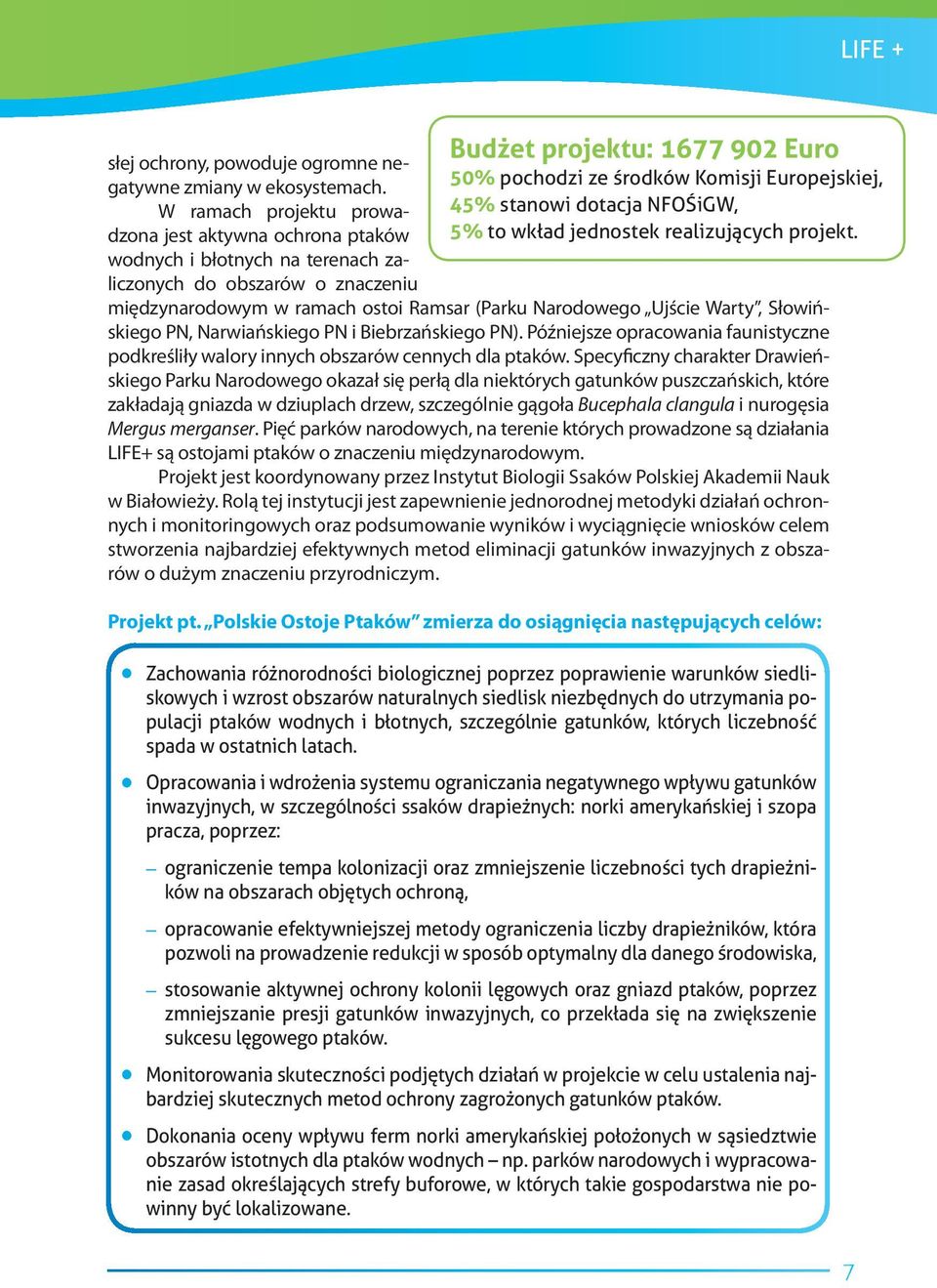 Europejskiej, 45% stanowi dotacja NFOŚiGW, 5% to wkład jednostek realizujących projekt.