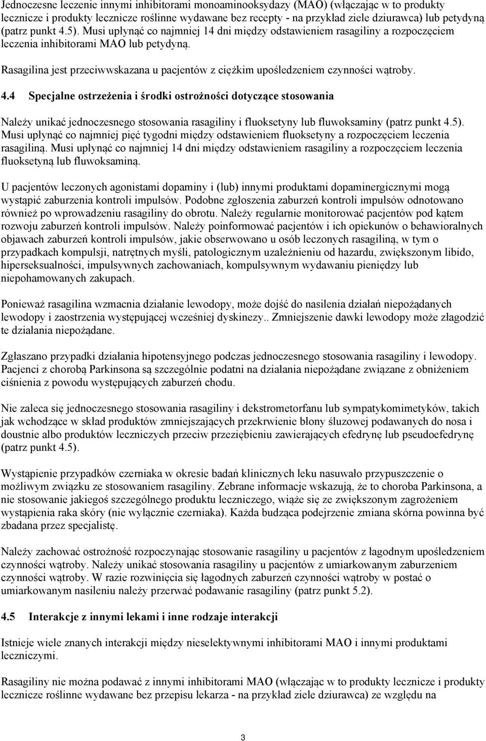 Rasagilina jest przeciwwskazana u pacjentów z ciężkim upośledzeniem czynności wątroby. 4.