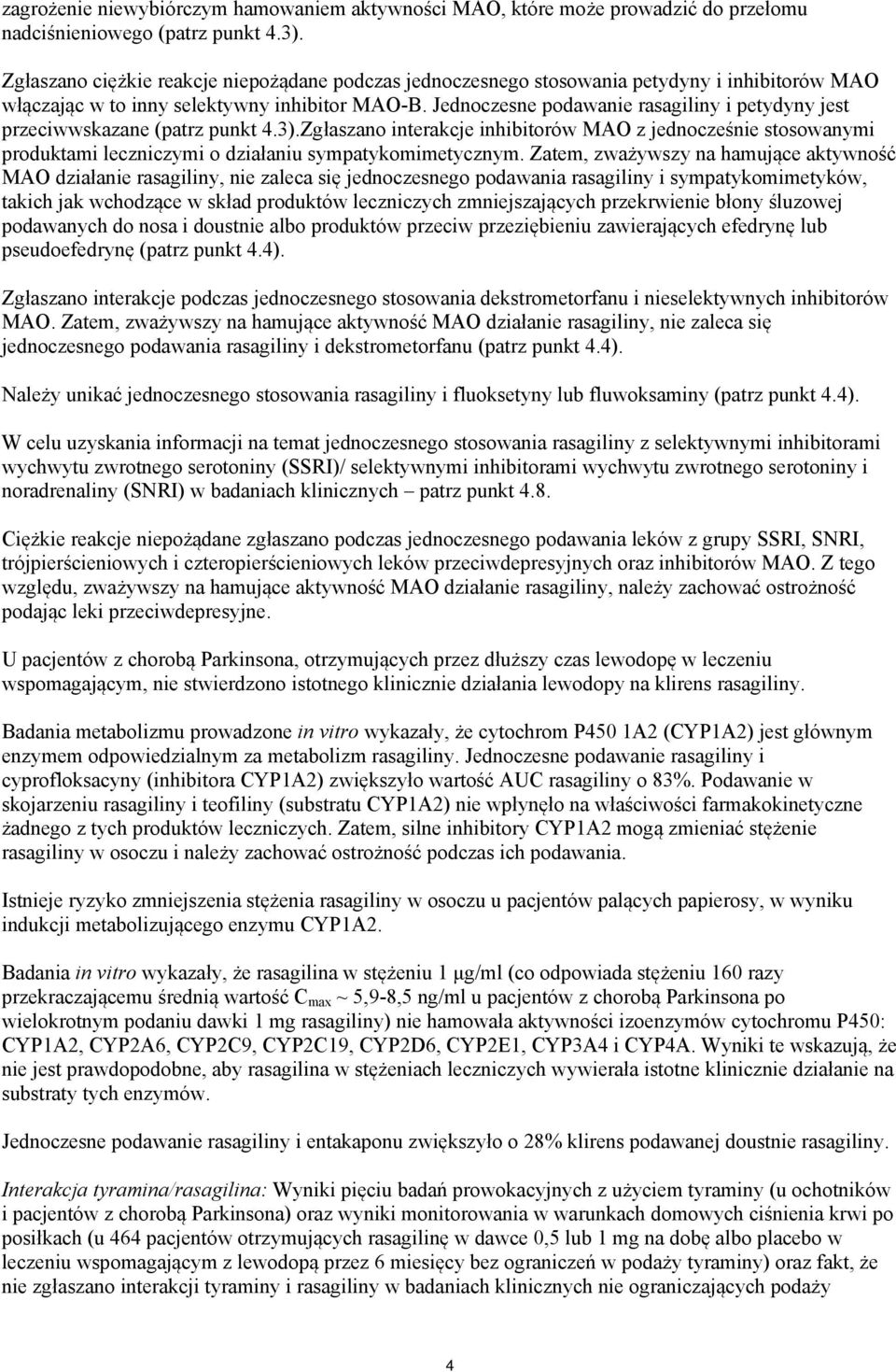 Jednoczesne podawanie rasagiliny i petydyny jest przeciwwskazane (patrz punkt 4.3).