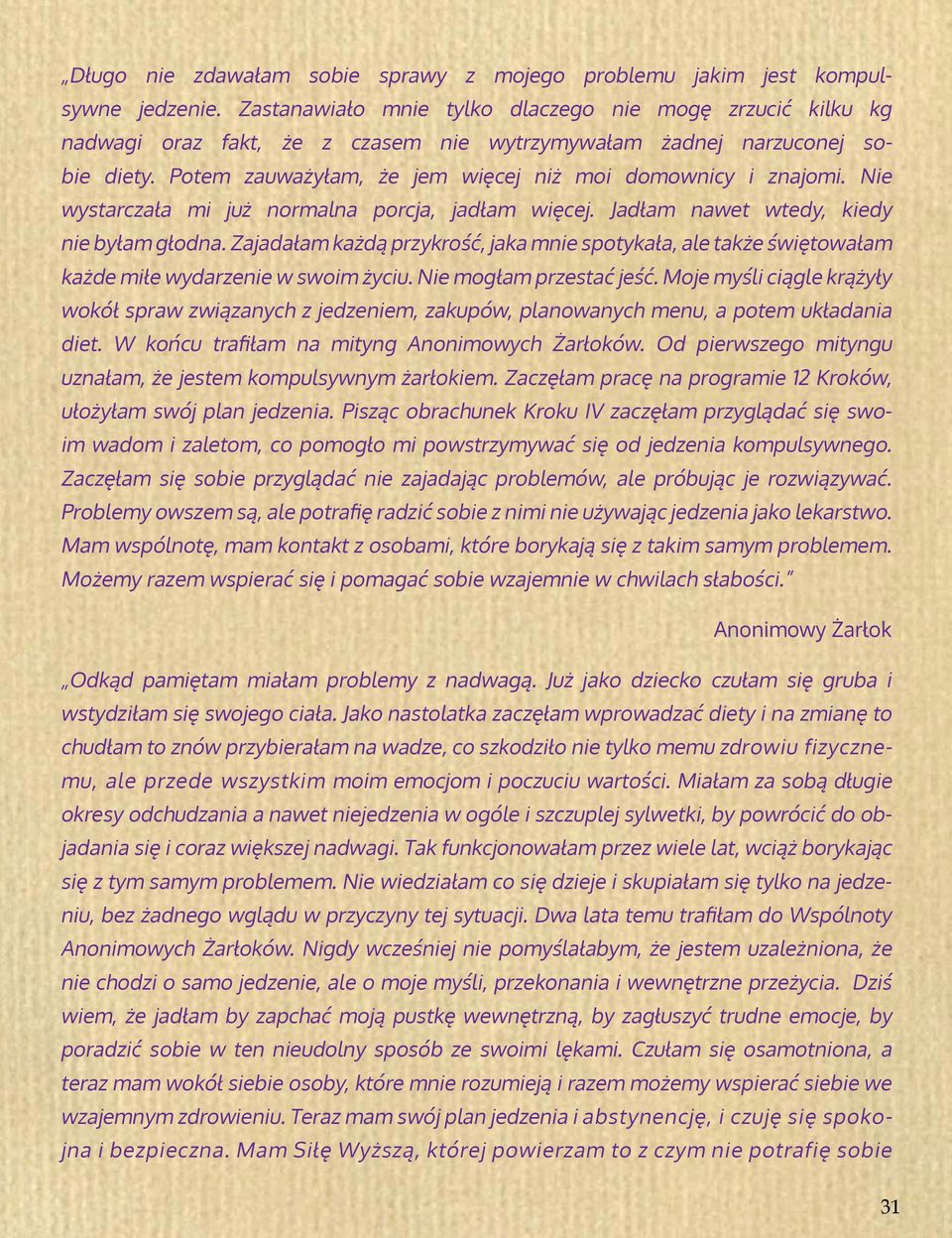 Nie wystarczała mi już normalna porcja, jadłam więcej. Jadłam nawet wtedy, kiedy nie byłam głodna.