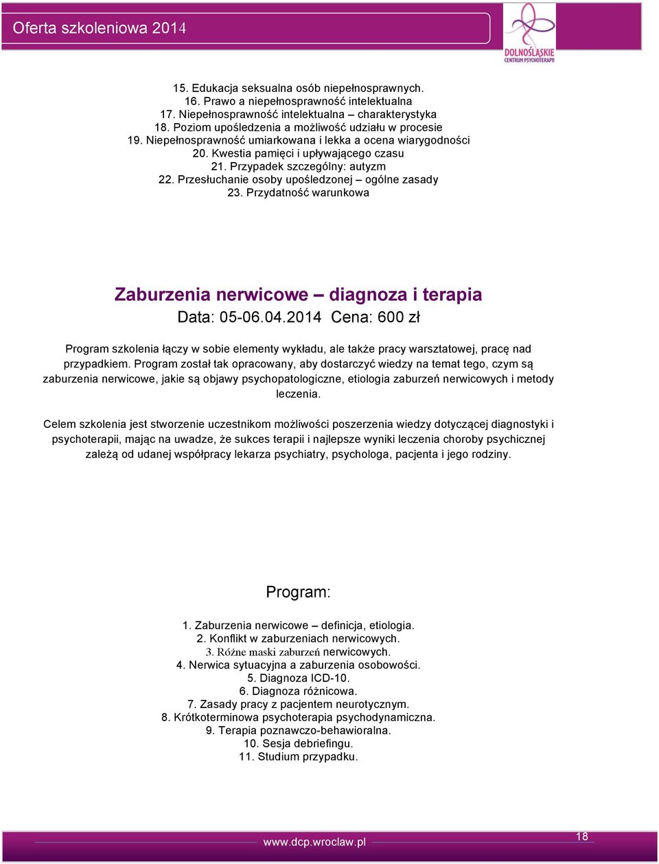 Kwestia pamięci i upływającego czasu 1. Przypadek szczególny: autyzm. Przesłuchanie osoby upośledzonej ogólne zasady 3. Przydatność warunkowa Zaburzenia nerwicowe diagnoza i terapia Data: 5-6.4.