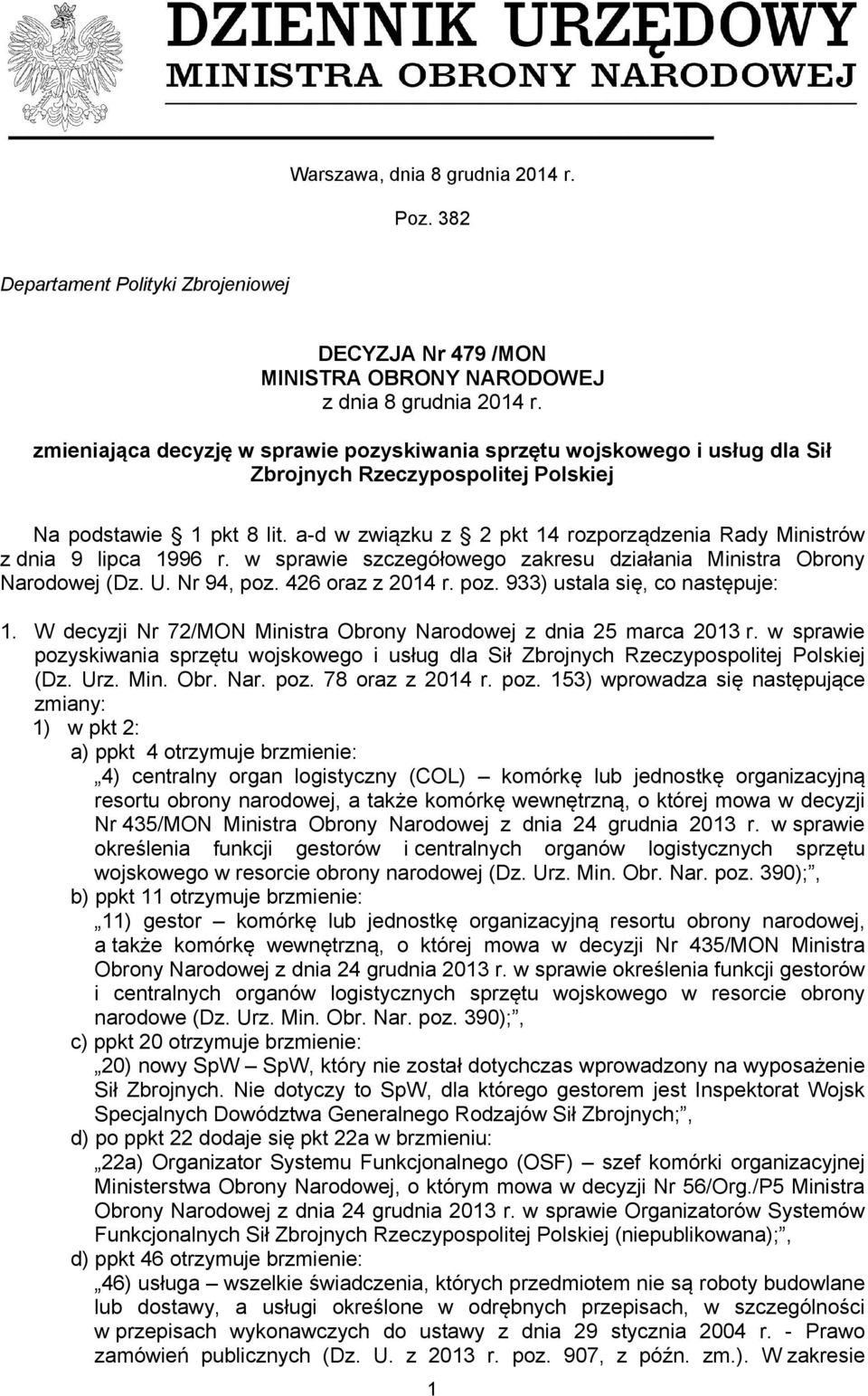 a-d w związku z 2 pkt 14 rozporządzenia Rady Ministrów z dnia 9 lipca 1996 r. w sprawie szczegółowego zakresu działania Ministra Obrony Narodowej (Dz. U. Nr 94, poz. 426 oraz z 2014 r. poz. 933) ustala się, co następuje: 1.