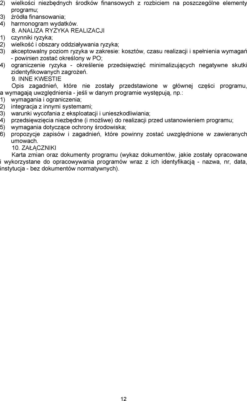 określony w PO; 4) ograniczenie ryzyka - określenie przedsięwzięć minimalizujących negatywne skutki zidentyfikowanych zagrożeń. 9.