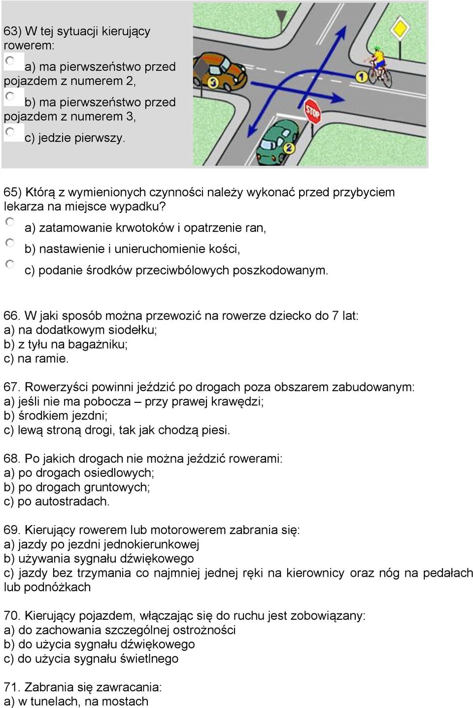 a) zatamowanie krwotoków i opatrzenie ran, b) nastawienie i unieruchomienie kości, c) podanie środków przeciwbólowych poszkodowanym. 66.