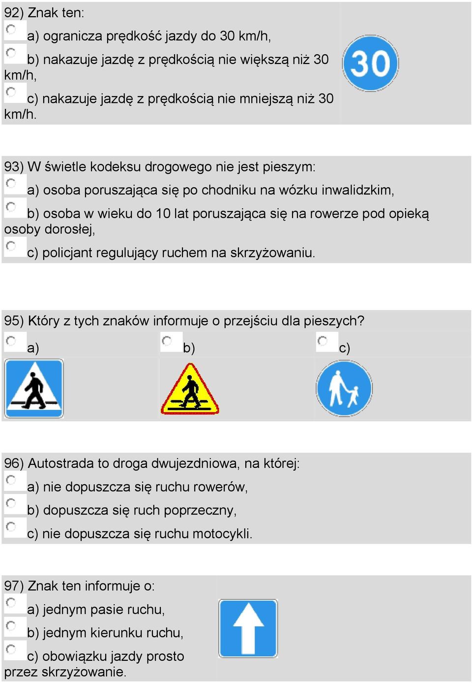 dorosłej, c) policjant regulujący ruchem na skrzyżowaniu. 95) Który z tych znaków informuje o przejściu dla pieszych?