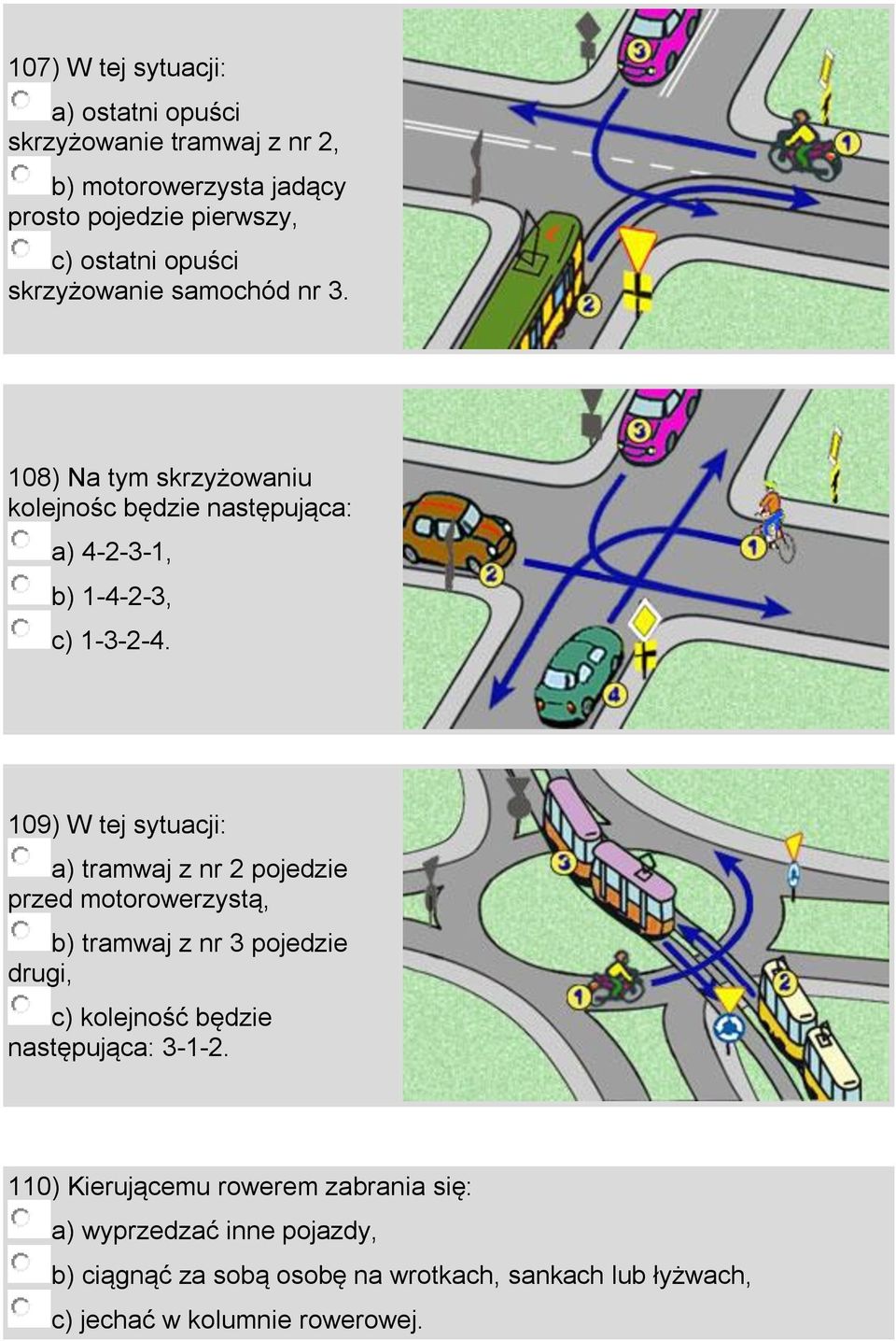 109) W tej sytuacji: a) tramwaj z nr 2 pojedzie przed motorowerzystą, b) tramwaj z nr 3 pojedzie drugi, c) kolejność będzie następująca: