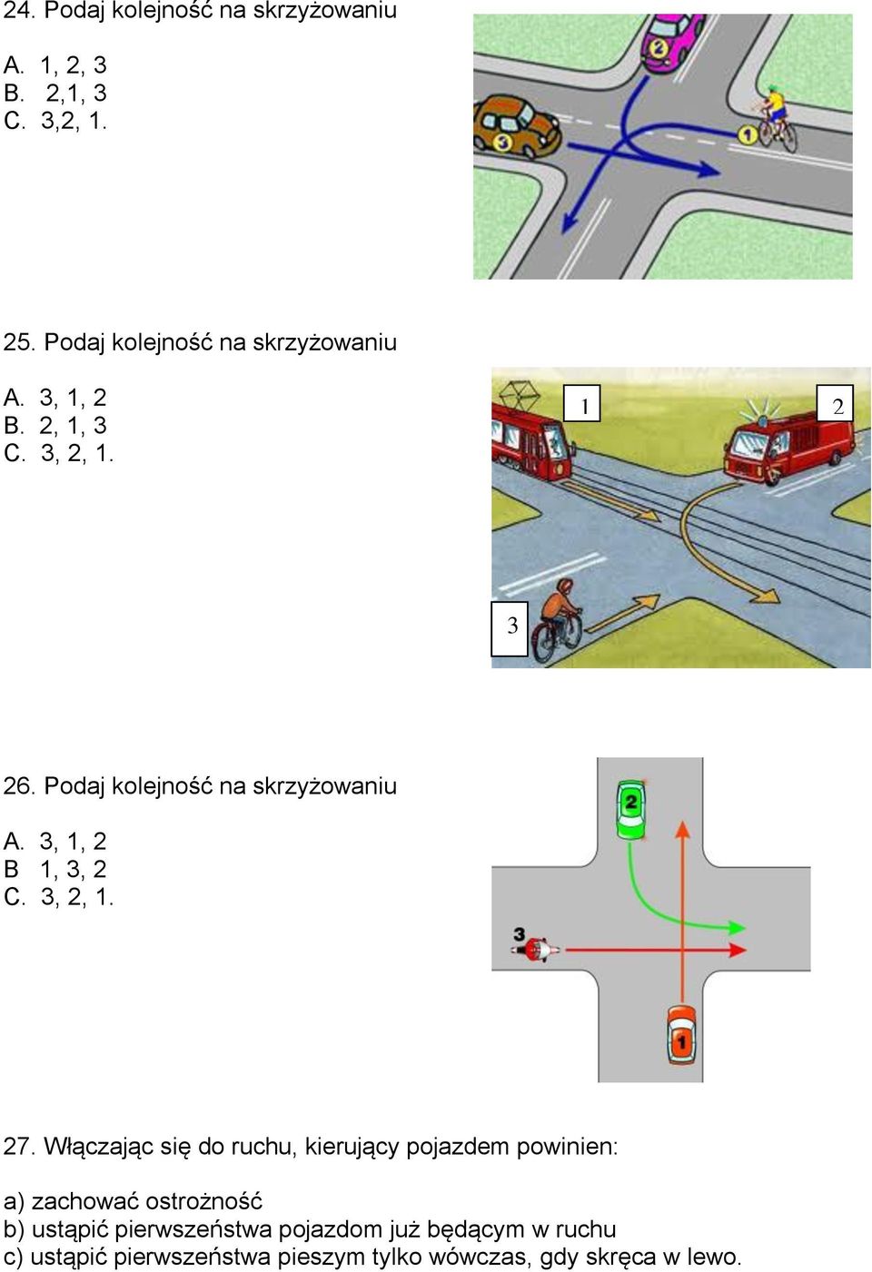 Podaj kolejność na skrzyżowaniu A. 3, 1, 2 B 1, 3, 2 C. 3, 2, 1. 27.