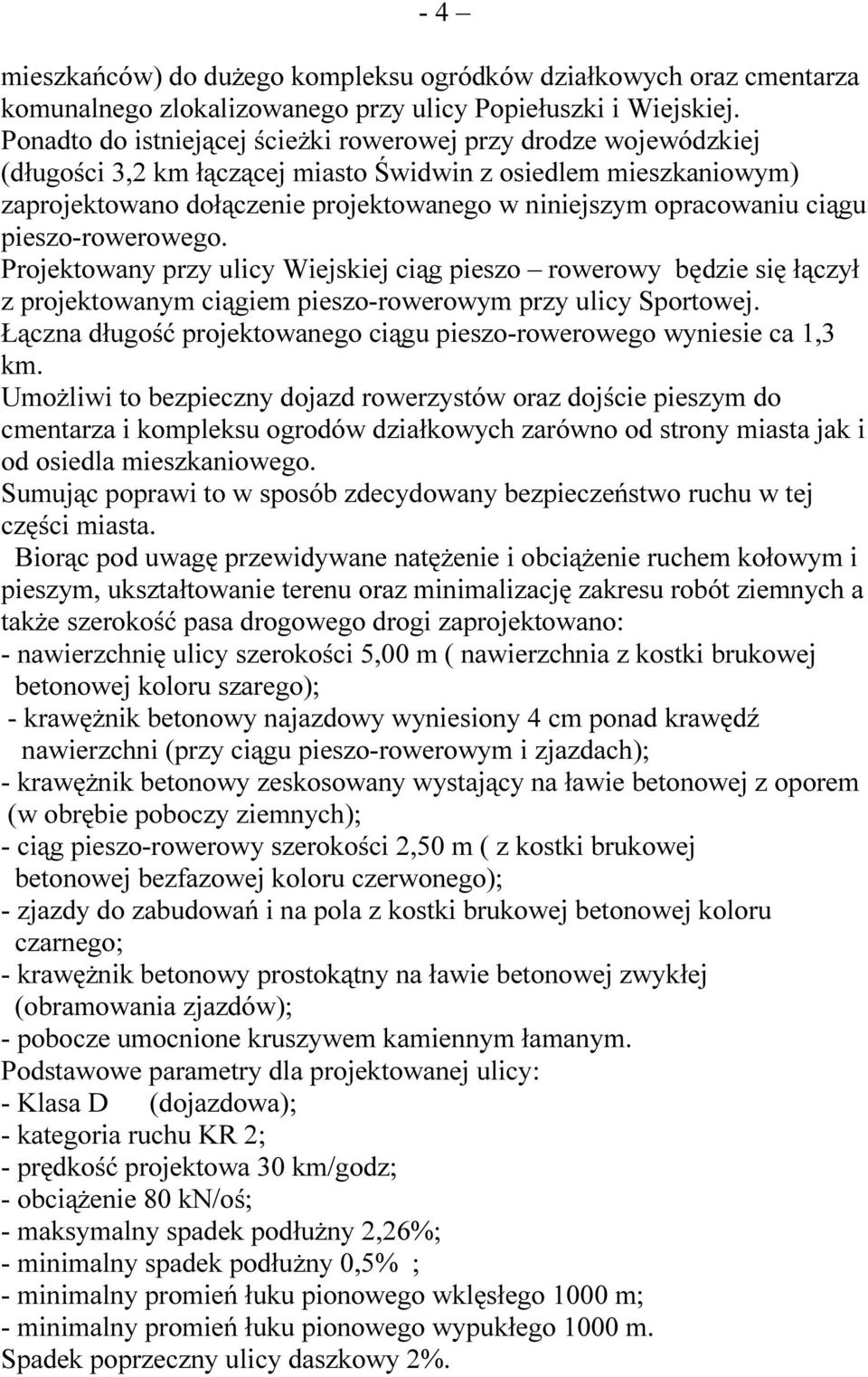ciągu pieszo-rowerowego. Projektowany przy ulicy Wiejskiej ciąg pieszo rowerowy będzie się łączył z projektowanym ciągiem pieszo-rowerowym przy ulicy Sportowej.