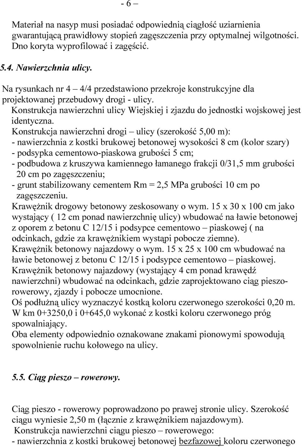 Konstrukcja nawierzchni ulicy Wiejskiej i zjazdu do jednostki wojskowej jest identyczna.
