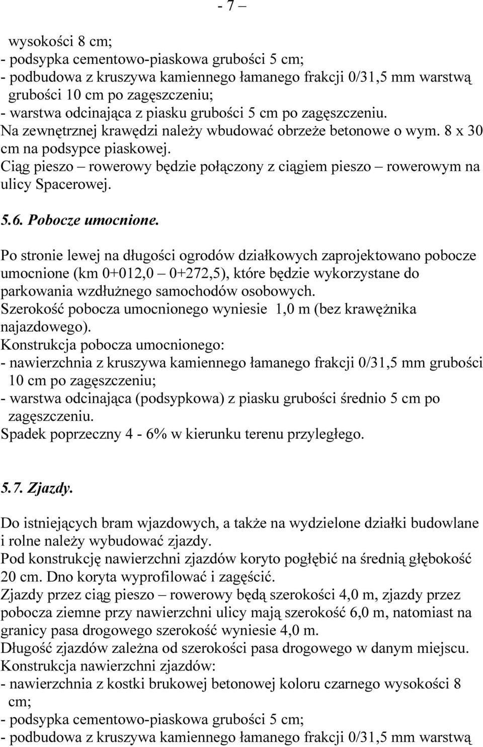 Ciąg pieszo rowerowy będzie połączony z ciągiem pieszo rowerowym na ulicy Spacerowej. 5.6. Pobocze umocnione.