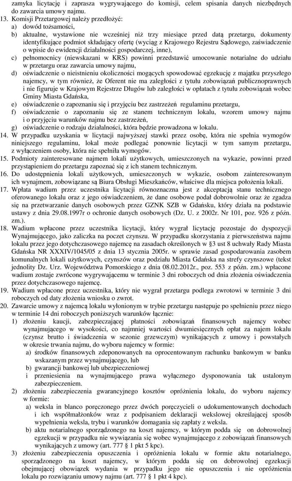 Krajowego Rejestru Sądowego, zaświadczenie o wpisie do ewidencji działalności gospodarczej, inne), c) pełnomocnicy (niewskazani w KRS) powinni przedstawić umocowanie notarialne do udziału w przetargu