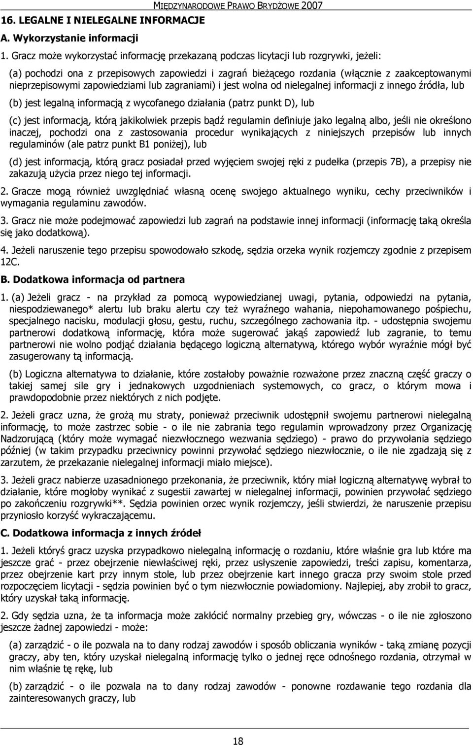 nieprzepisowymi zapowiedziami lub zagraniami) i jest wolna od nielegalnej informacji z innego źródła, lub (b) jest legalną informacją z wycofanego działania (patrz punkt D), lub (c) jest informacją,