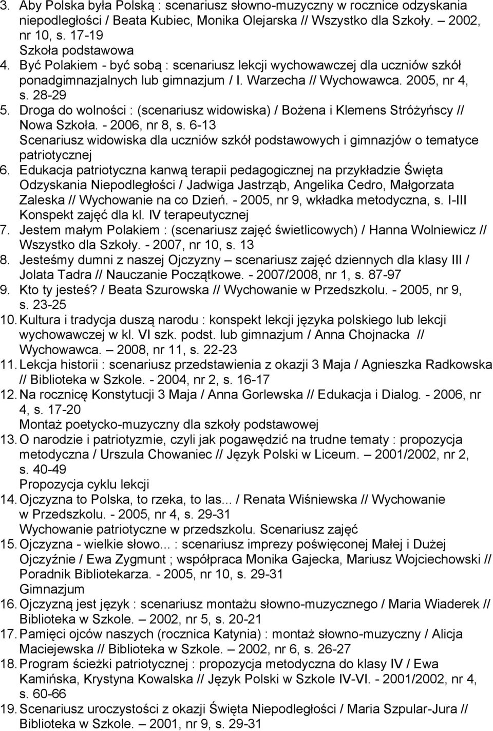 Droga do wolności : (scenariusz widowiska) / Bożena i Klemens Stróżyńscy // Nowa Szkoła. - 2006, nr 8, s.