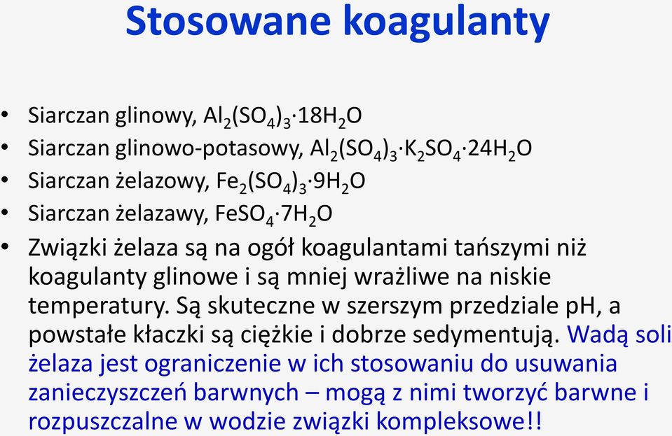 wrażliwe na niskie temperatury. Są skuteczne w szerszym przedziale ph, a powstałe kłaczki są ciężkie i dobrze sedymentują.