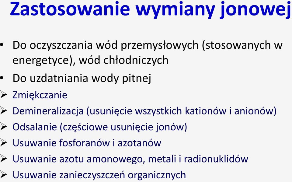 (usunięcie wszystkich kationów i anionów) Odsalanie (częściowe usunięcie jonów) Usuwanie