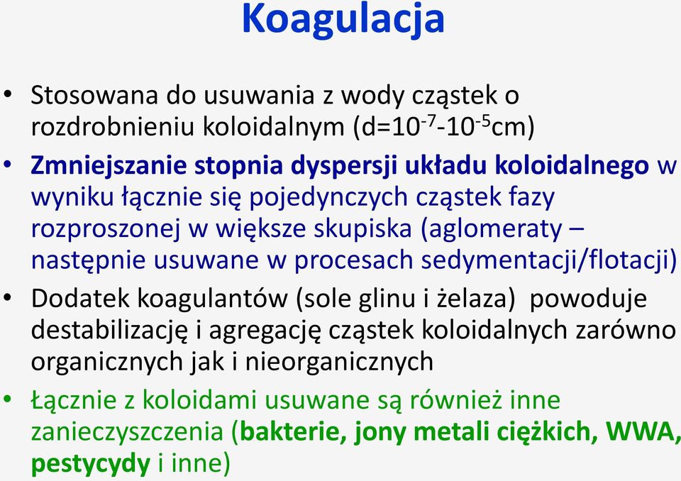 sedymentacji/flotacji) Dodatek koagulantów (sole glinu i żelaza) powoduje destabilizację i agregację cząstek koloidalnych zarówno