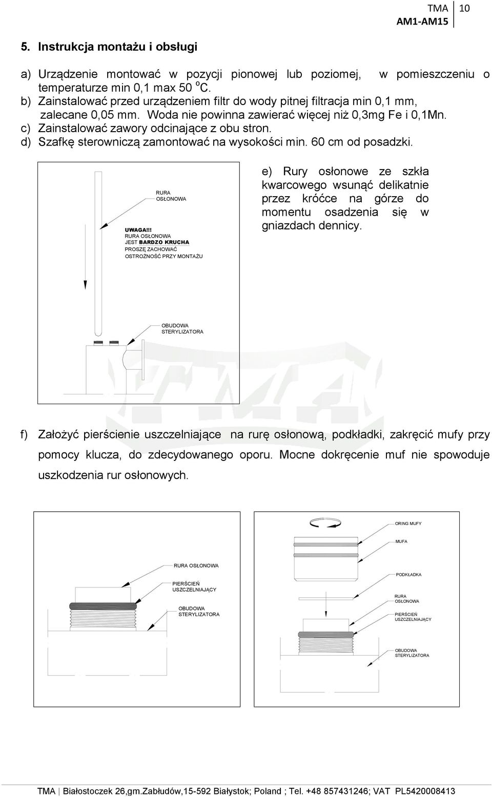 d) Szafkę sterowniczą zamontować na wysokości min. 60 cm od posadzki. RURA OSŁONOWA UWAGA!