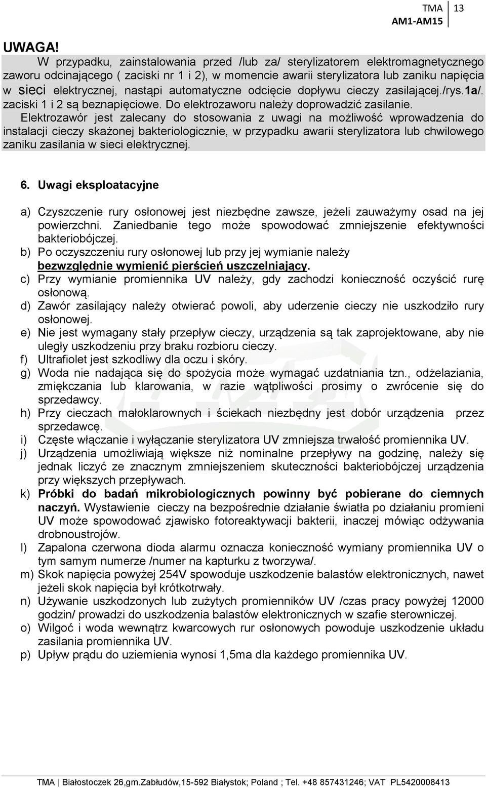 nastąpi automatyczne odcięcie dopływu cieczy zasilającej./rys.1a/. zaciski 1 i 2 są beznapięciowe. Do elektrozaworu należy doprowadzić zasilanie.