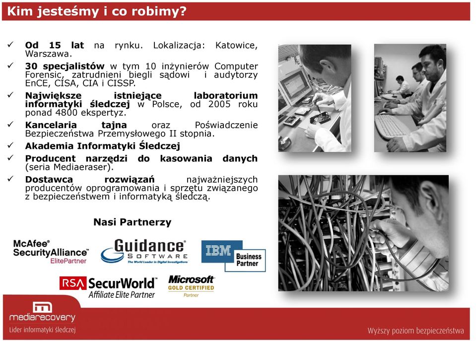 Największe istniejące laboratorium informatyki śledczej w Polsce, od 2005 roku ponad 4800 ekspertyz.