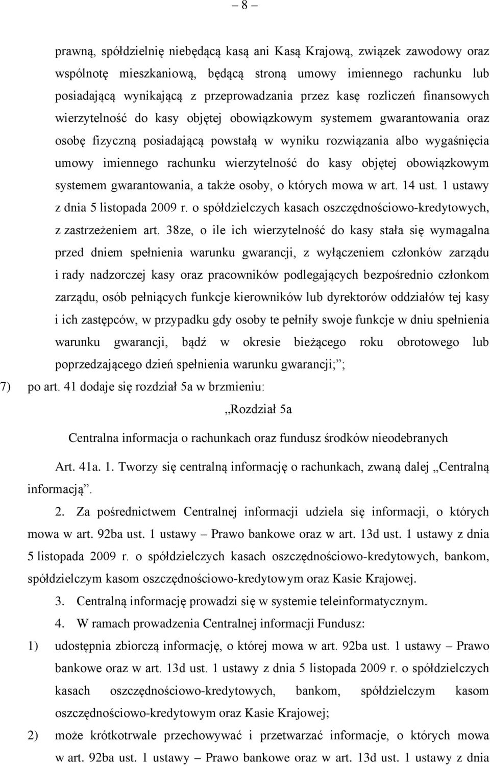 wierzytelność do kasy objętej obowiązkowym systemem gwarantowania, a także osoby, o których mowa w art. 14 ust. 1 ustawy z dnia 5 listopada 2009 r.