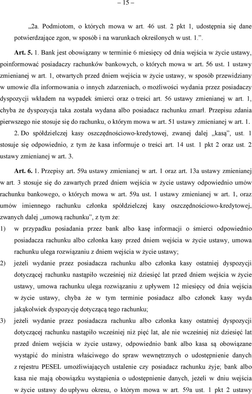 1, otwartych przed dniem wejścia w życie ustawy, w sposób przewidziany w umowie dla informowania o innych zdarzeniach, o możliwości wydania przez posiadaczy dyspozycji wkładem na wypadek śmierci oraz