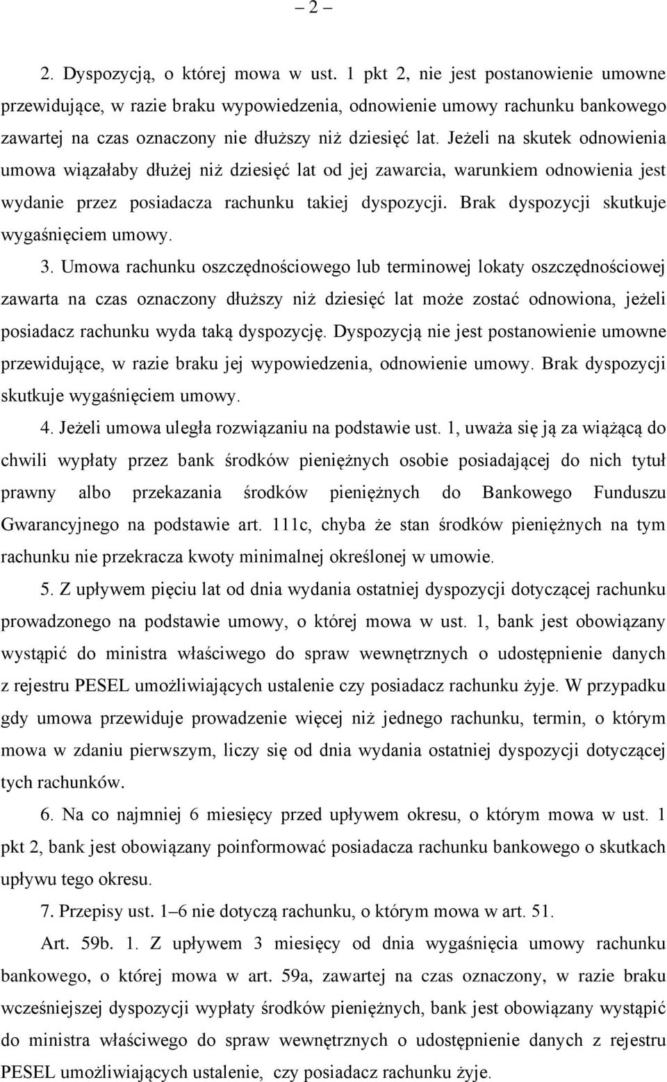 Jeżeli na skutek odnowienia umowa wiązałaby dłużej niż dziesięć lat od jej zawarcia, warunkiem odnowienia jest wydanie przez posiadacza rachunku takiej dyspozycji.