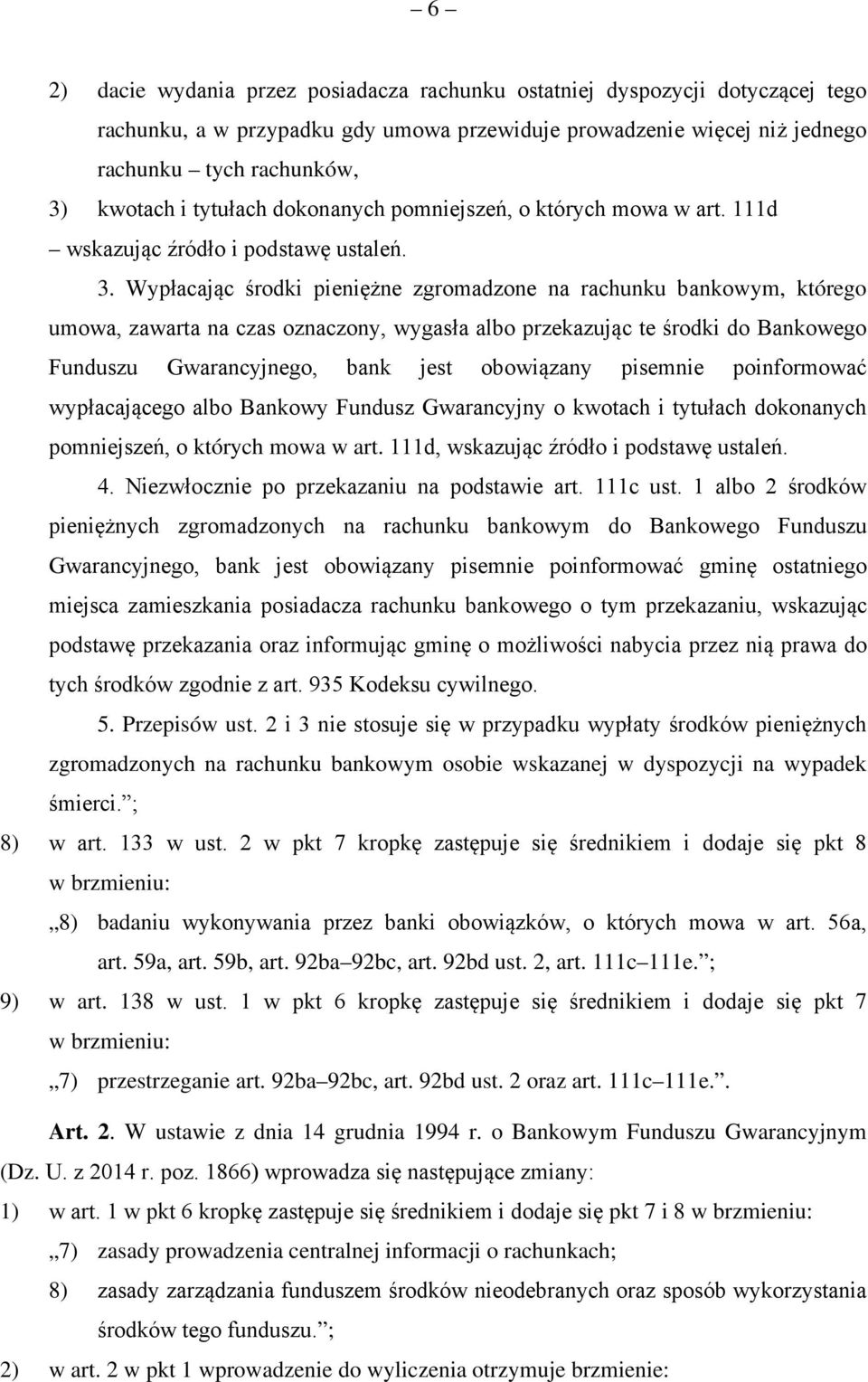 Wypłacając środki pieniężne zgromadzone na rachunku bankowym, którego umowa, zawarta na czas oznaczony, wygasła albo przekazując te środki do Bankowego Funduszu Gwarancyjnego, bank jest obowiązany