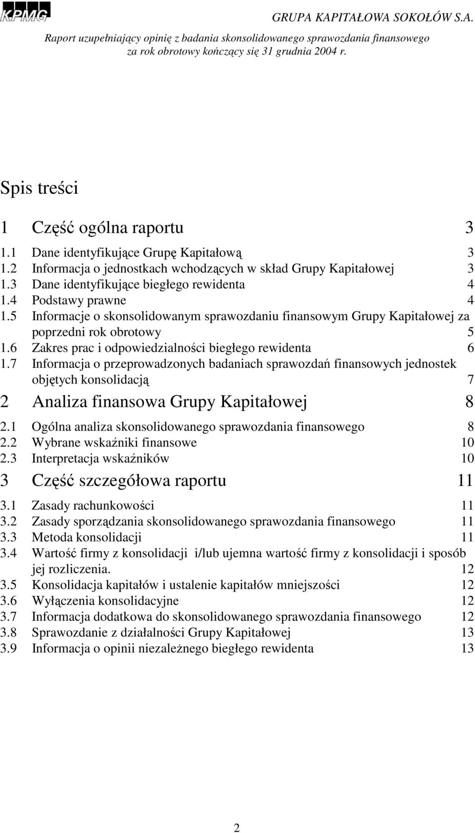 7 Informacja o przeprowadzonych badaniach sprawozdań finansowych jednostek objętych konsolidacją 7 2 Analiza finansowa Grupy Kapitałowej 8 2.