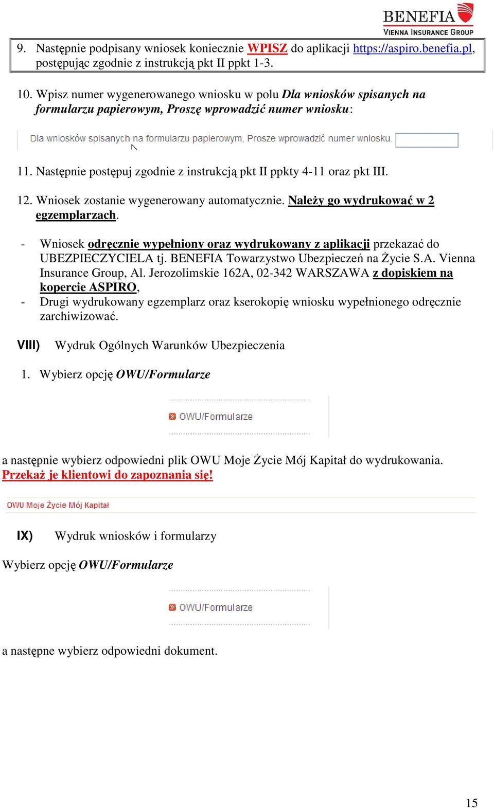 12. Wniosek zostanie wygenerowany automatycznie. Należy go wydrukować w 2 egzemplarzach. - Wniosek odręcznie wypełniony oraz wydrukowany z aplikacji przekazać do UBEZPIECZYCIELA tj.