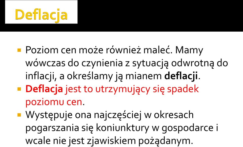 ją mianem deflacji. Deflacja jest to utrzymujący się spadek poziomu cen.