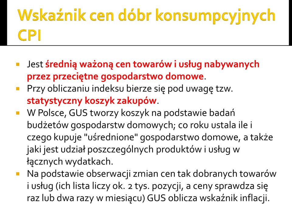 W Polsce, GUS tworzy koszyk na podstawie badań budżetów gospodarstw domowych; co roku ustala ile i czego kupuje "uśrednione" gospodarstwo