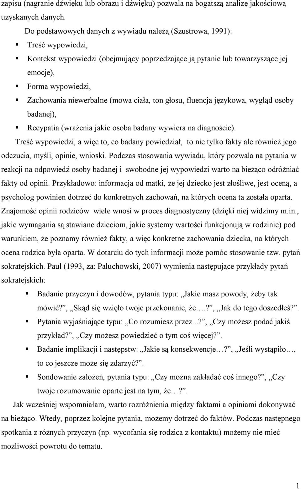 niewerbalne (mowa ciała, ton głosu, fluencja językowa, wygląd osoby badanej), Recypatia (wrażenia jakie osoba badany wywiera na diagnoście).