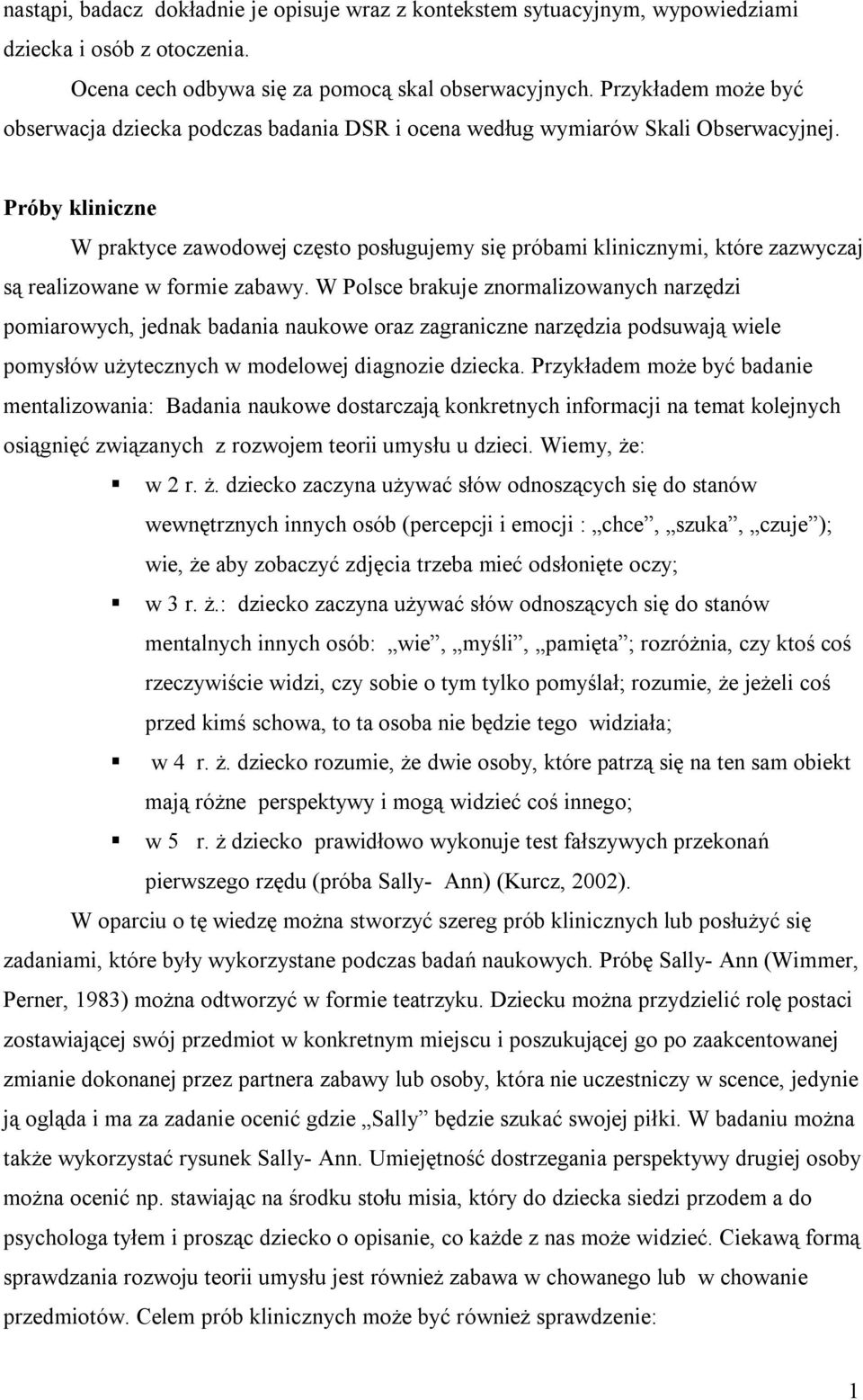 Próby kliniczne W praktyce zawodowej często posługujemy się próbami klinicznymi, które zazwyczaj są realizowane w formie zabawy.