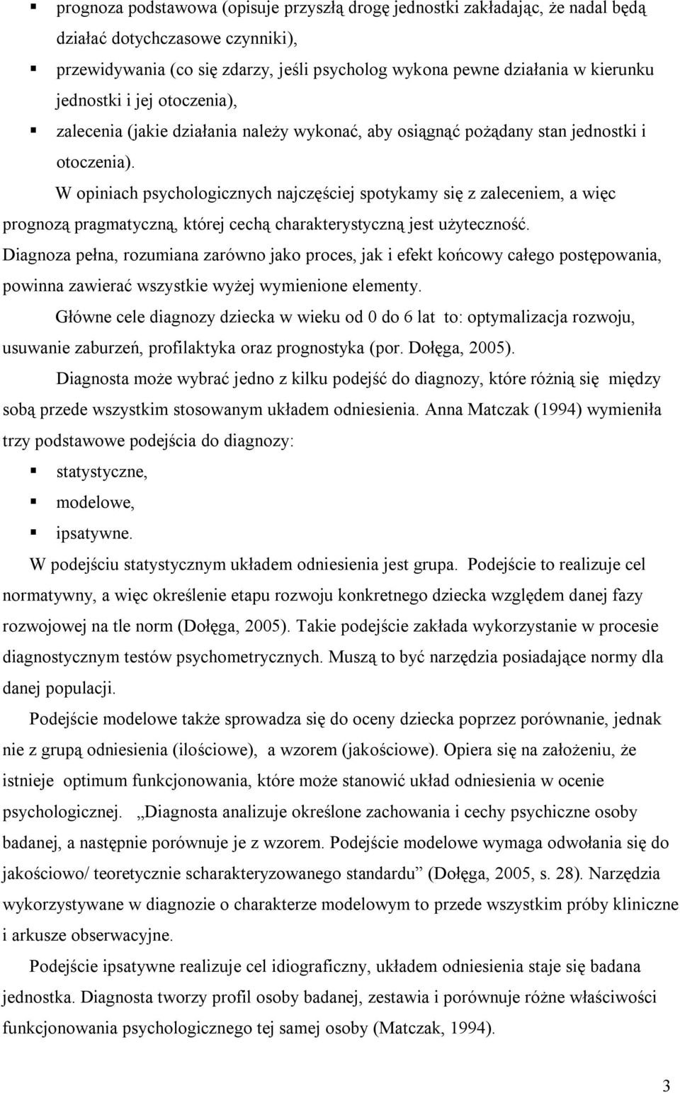 W opiniach psychologicznych najczęściej spotykamy się z zaleceniem, a więc prognozą pragmatyczną, której cechą charakterystyczną jest użyteczność.