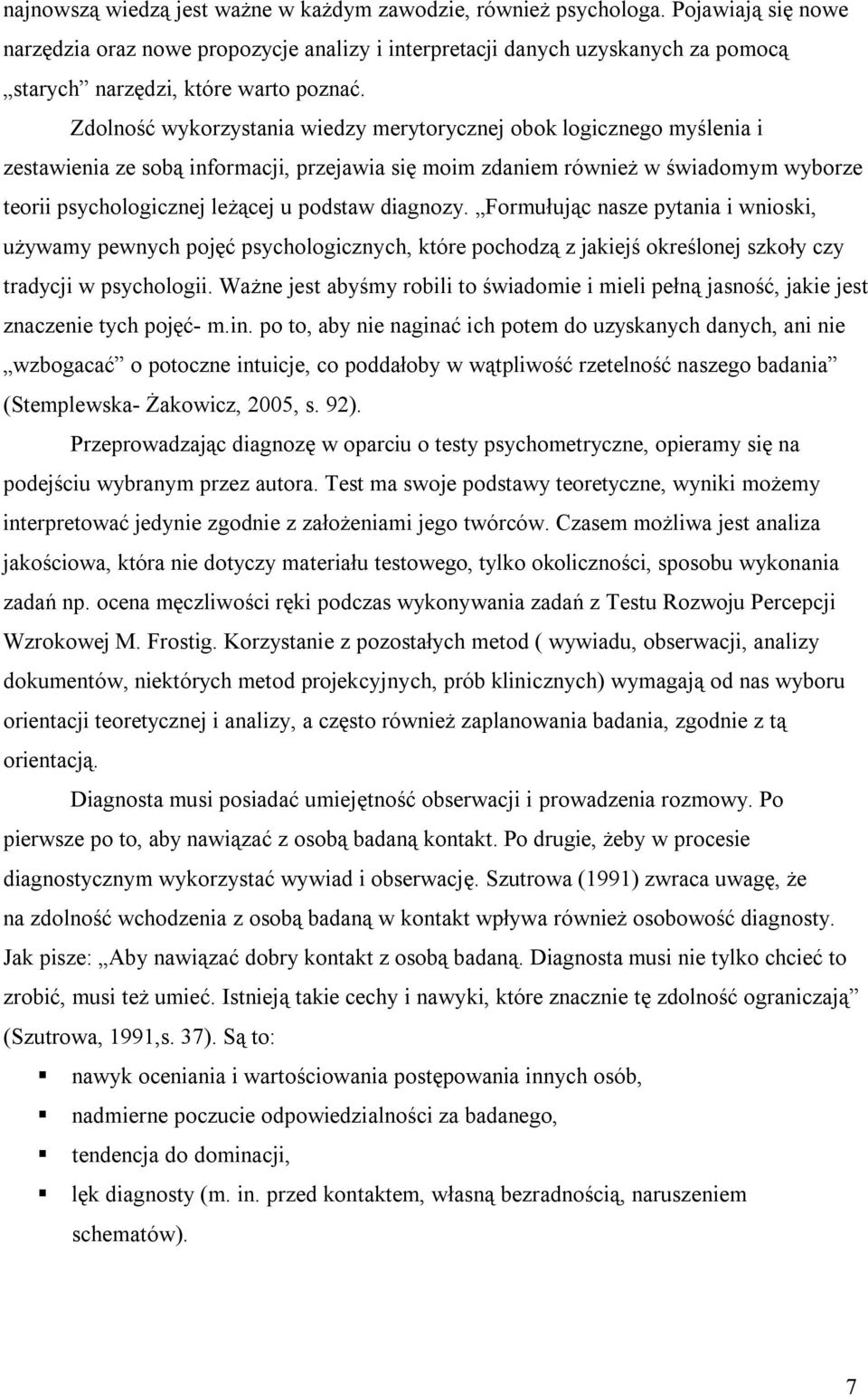 Zdolność wykorzystania wiedzy merytorycznej obok logicznego myślenia i zestawienia ze sobą informacji, przejawia się moim zdaniem również w świadomym wyborze teorii psychologicznej leżącej u podstaw