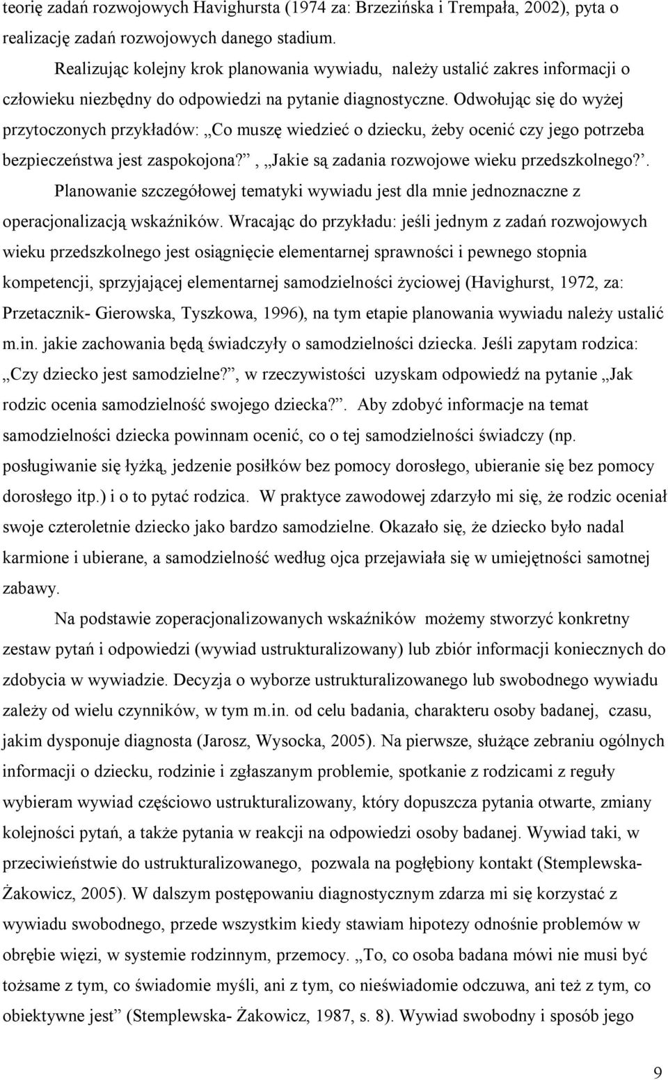 Odwołując się do wyżej przytoczonych przykładów: Co muszę wiedzieć o dziecku, żeby ocenić czy jego potrzeba bezpieczeństwa jest zaspokojona?, Jakie są zadania rozwojowe wieku przedszkolnego?