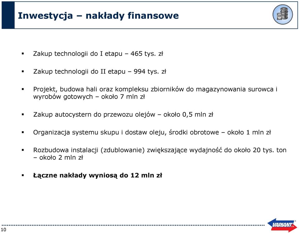 autocystern do przewozu olejów około 0,5 mln zł Organizacja systemu skupu i dostaw oleju, środki obrotowe około 1 mln