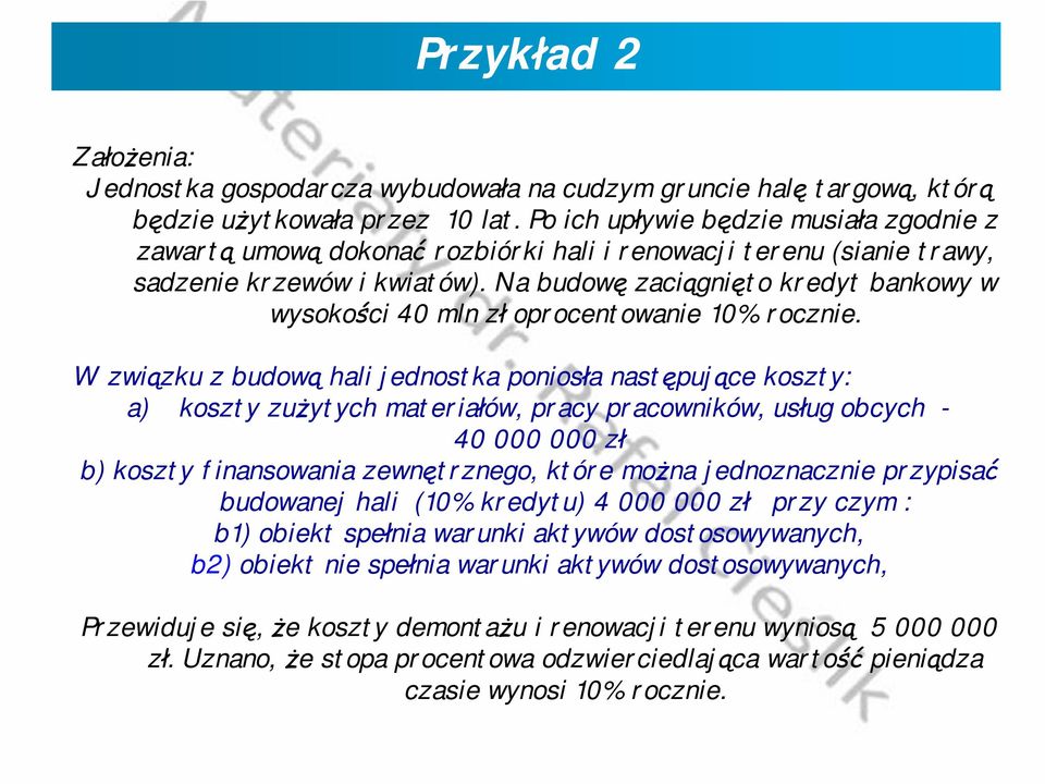 Na budowę zaciągnięto kredyt bankowy w wysokości 40 mln zł oprocentowanie 10% rocznie.