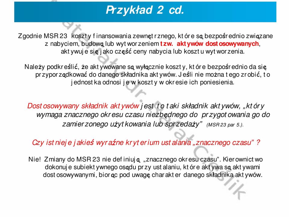 Należy podkreślić, że aktywowane są wyłącznie koszty, które bezpośrednio da się przyporządkować do danego składnika aktywów.