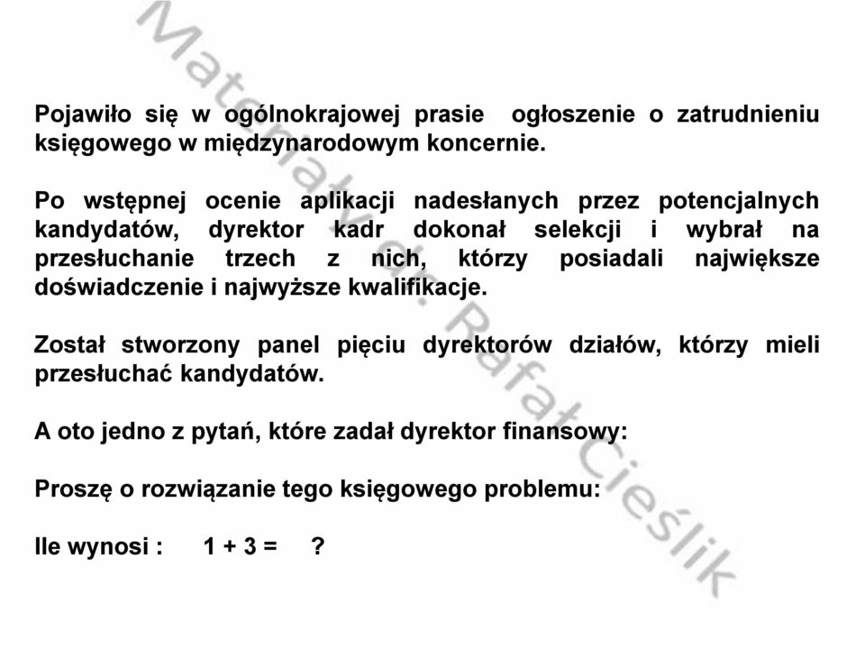 przesłuchanie trzech z nich, którzy posiadali największe doświadczenie inajwyższe kwalifikacje.