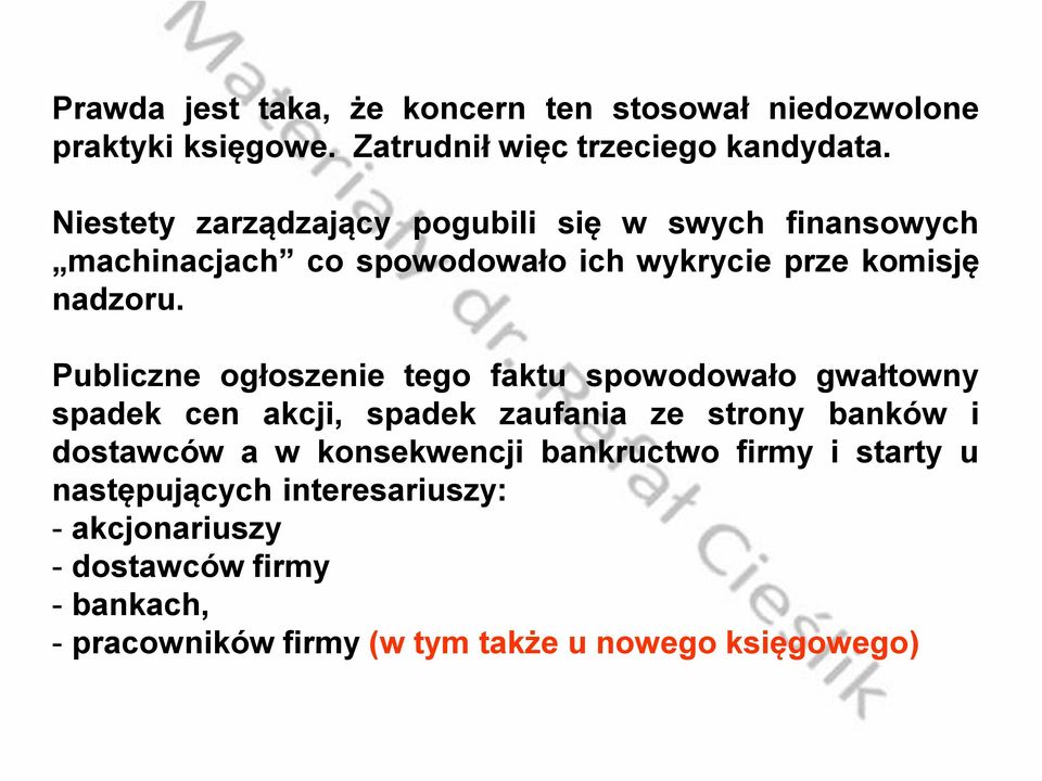 Publiczne ogłoszenie tego faktu spowodowało gwałtowny spadek cen akcji, spadek zaufania ze strony banków i dostawców a w