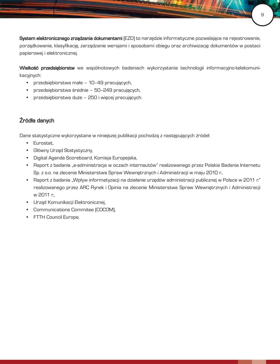 Wielkość przedsiębiorstw we wspólnotowych badaniach wykorzystania technologii informacyjno-telekomunikacyjnych: przedsiębiorstwa małe 10 49 pracujących, przedsiębiorstwa średnie 50 249 pracujących,