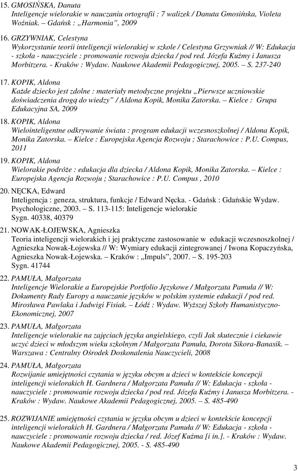 Józefa Kuźmy i Janusza Morbitzera. - Kraków : Wydaw. Naukowe Akademii Pedagogicznej, 2005. S. 237-240 17.