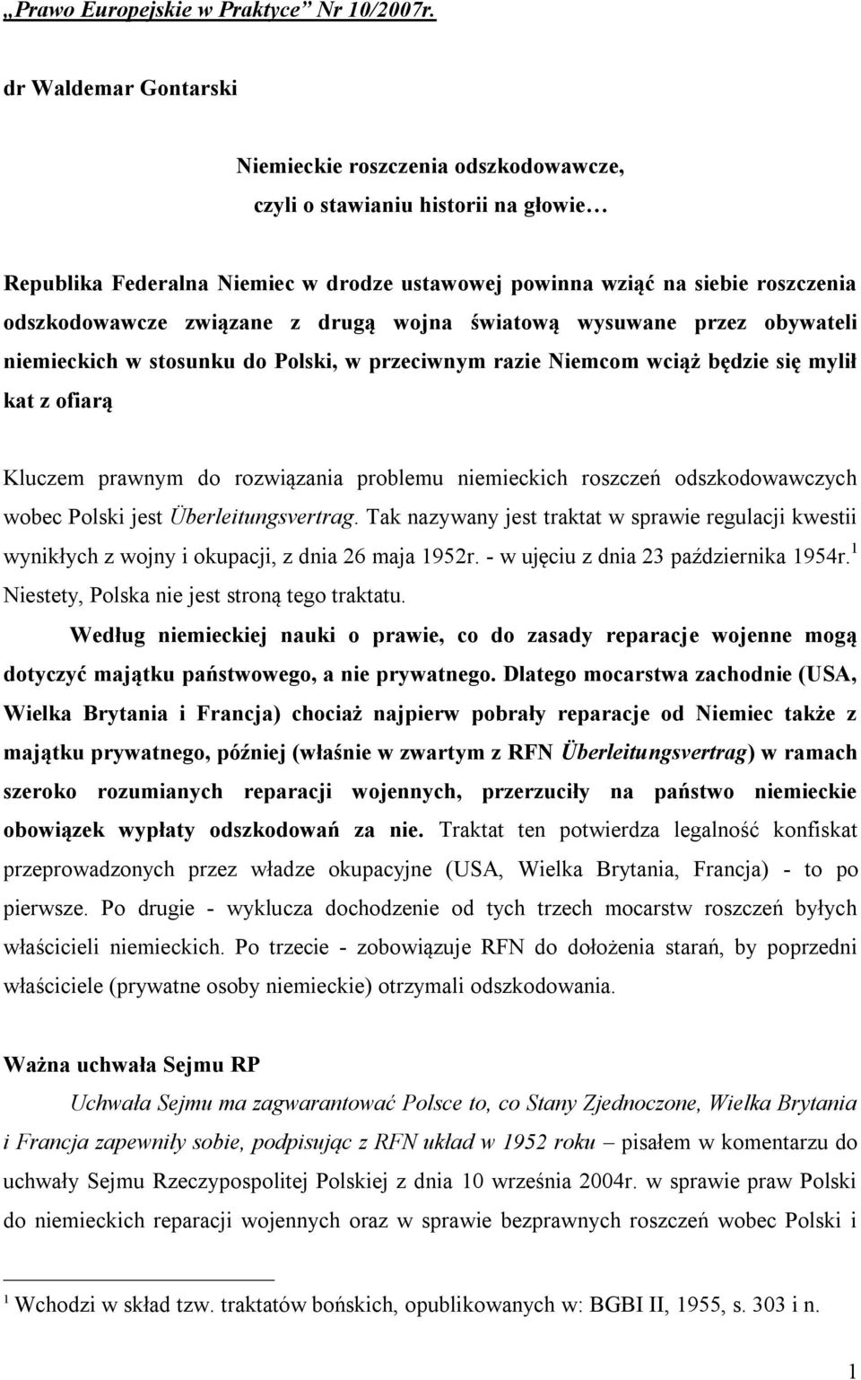 związane z drugą wojna światową wysuwane przez obywateli niemieckich w stosunku do Polski, w przeciwnym razie Niemcom wciąż będzie się mylił kat z ofiarą Kluczem prawnym do rozwiązania problemu