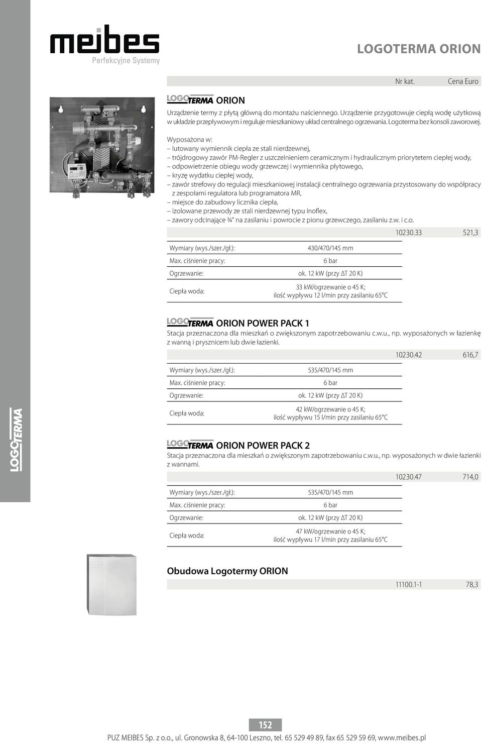 Wyposażona w: lutowany wymiennik ciepła ze stali nierdzewnej, trójdrogowy zawór PM-Regler z uszczelnieniem ceramicznym i hydraulicznym priorytetem ciepłej wody, odpowietrzenie obiegu wody grzewczej i