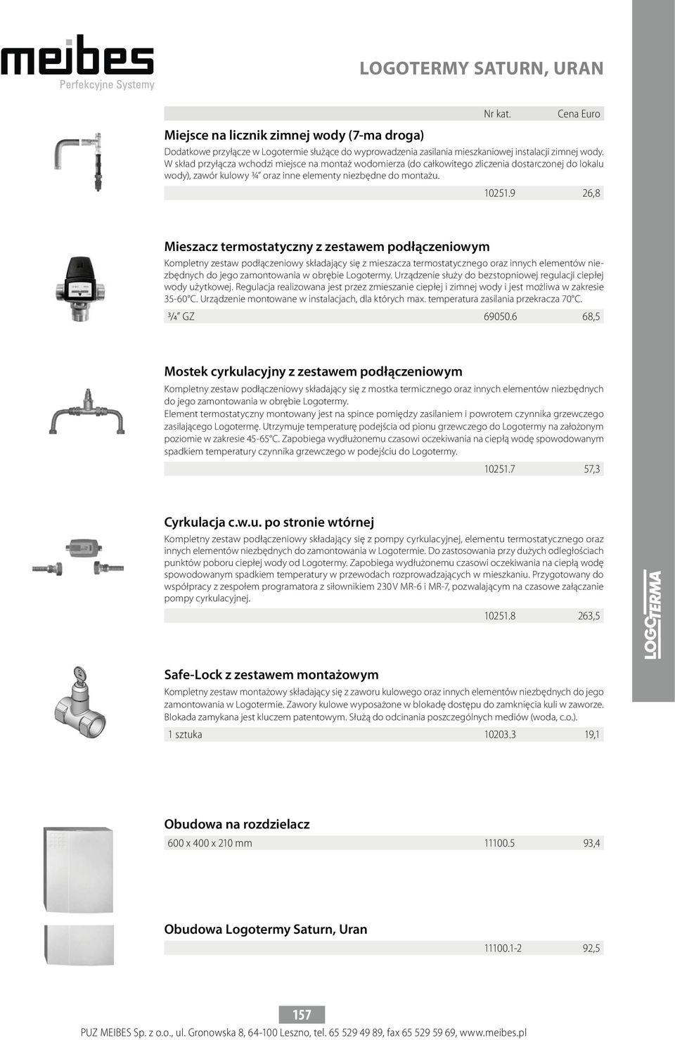 9 26,8 Mieszacz termostatyczny z zestawem podłączeniowym Kompletny zestaw podłączeniowy składający się z mieszacza termostatycznego oraz innych elementów niezbędnych do jego zamontowania w obrębie